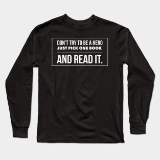 Don't try to be a hero pick one book and read it Long Sleeve T-Shirt